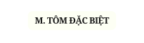 M TÔM ĐẶC BIỆT