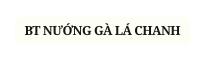 BT NƯỚNG GÀ LÁ CHANH