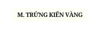M TRỨNG KIẾN VÀNG