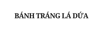 BÁNH TRÁNG LÁ DỨA