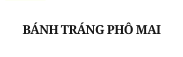 BÁNH TRÁNG PHÔ MAI